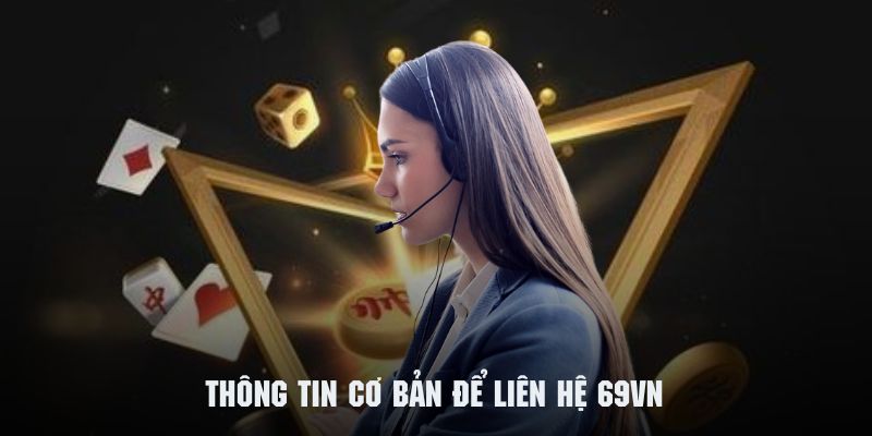 Những thông tin cơ bản để có thể liên hệ 69VN