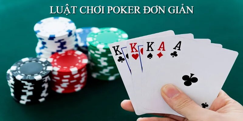 Luật chơi Poker đơn giản, quy trình dễ hiểu cho người tham gia