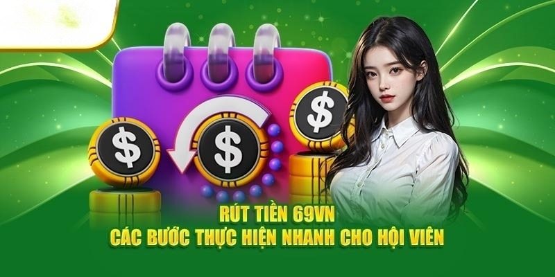 Thao tác rút tiền tại 69VN cực đơn giản