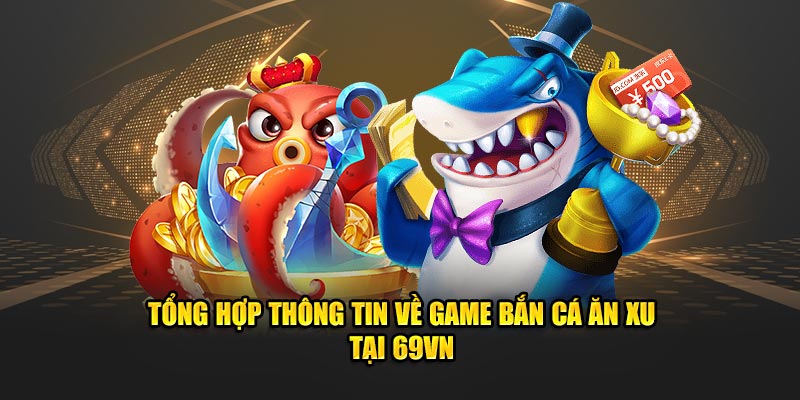 Tìm hiểu những siêu phẩm bắn cá được ưa chuộng tại 69VN